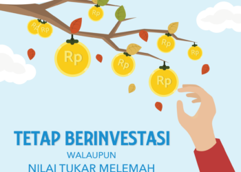 Tetap Berinvestasi Walaupun Nilai Tukar Rupiah Melemah